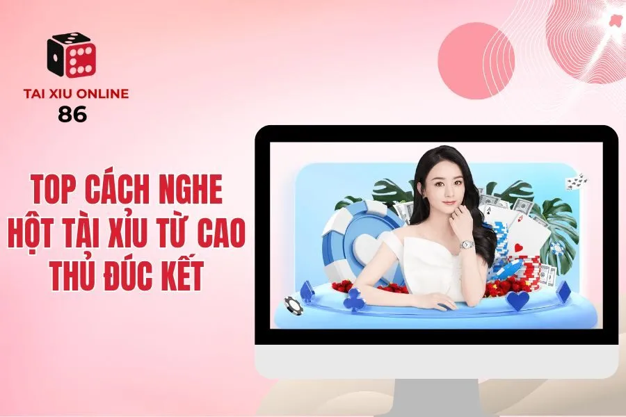 Cách nghe hột tài xỉu