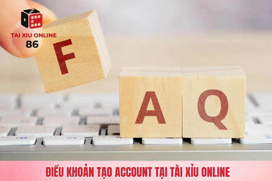 Điều khoản tạo account tại tài xỉu online