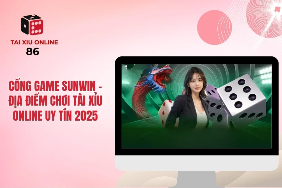 Cổng game Sunwin địa điểm chơi tài xỉu online uy tín 2025