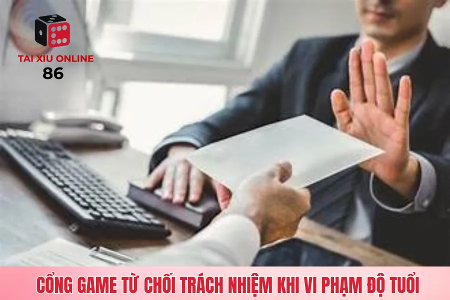 Cổng game từ chối trách nhiệm khi hội viên vi phạm độ tuổi