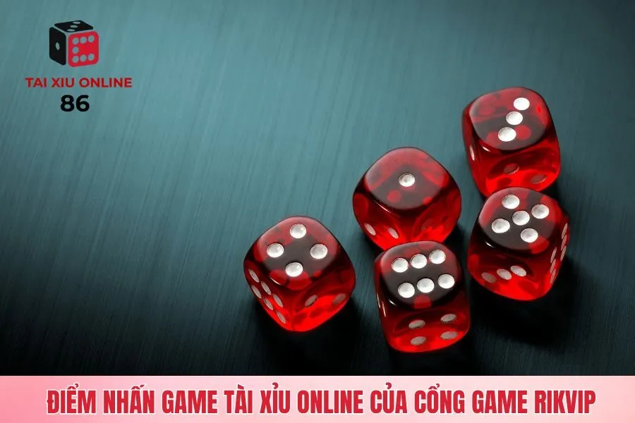 Điểm nhấn game tài xỉu online của cổng game Rikvip