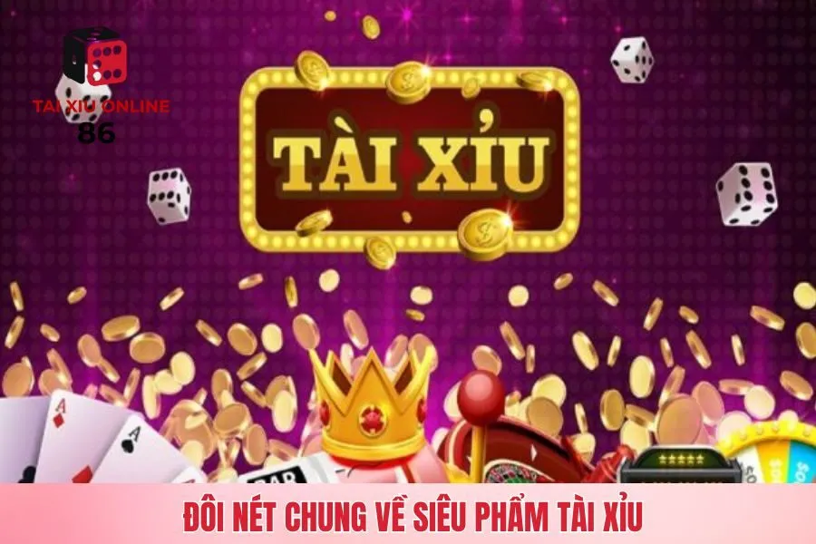 Đôi nét chung về siêu phẩm tài xỉu