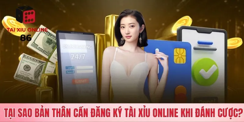 Lý do nên đăng ký tài xỉu online