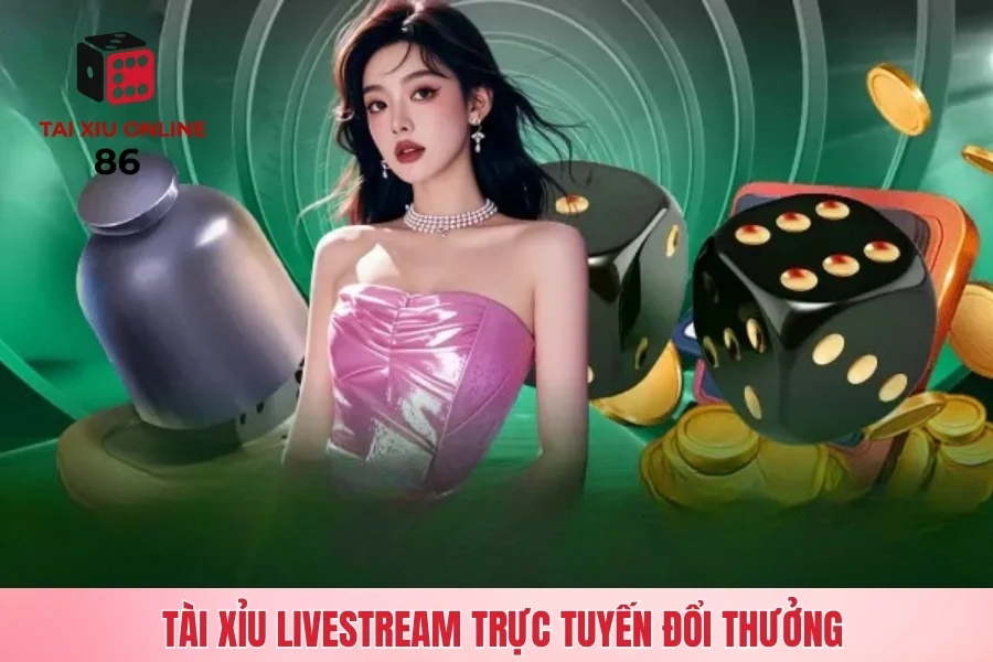 Tài xỉu livestream trực tuyến đổi thưởng cùng cổng game sunwin