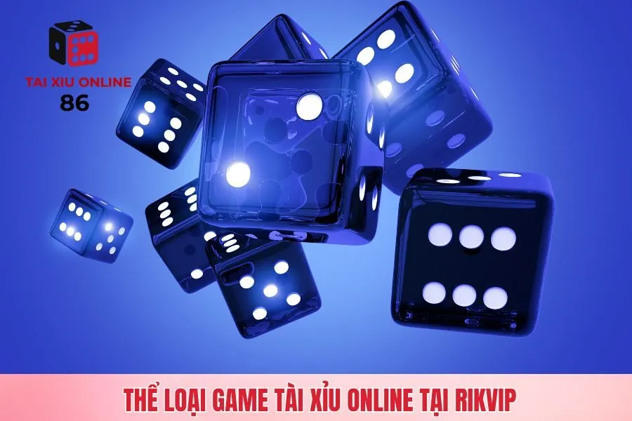 Thể loại game tài xỉu online tại Rikvip