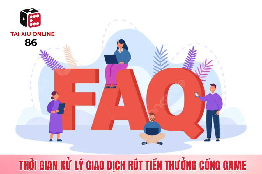 Thời gian xử lý giao dịch rút tiền thưởng cổng game