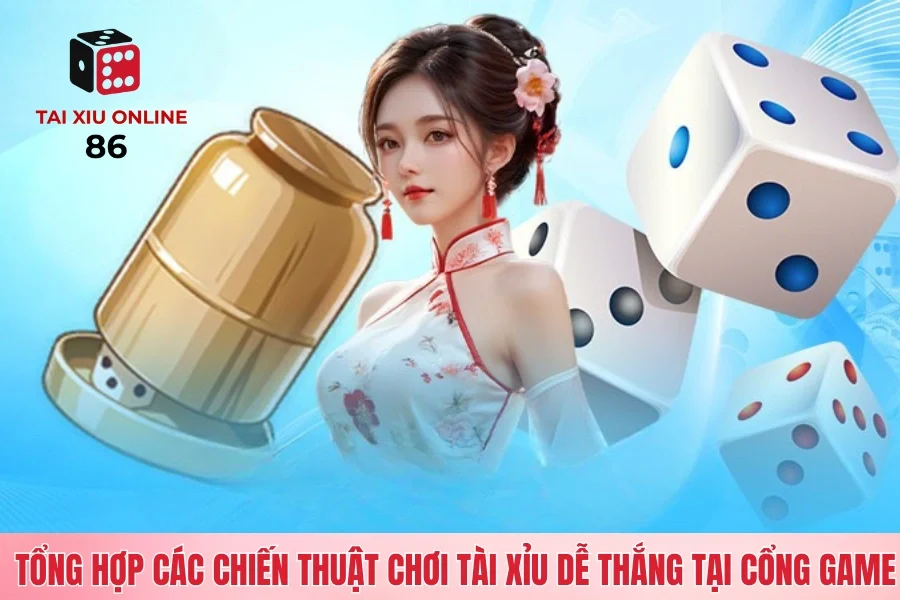 Tổng hợp các chiến thuật chơi tài xỉu dễ thắng tại cổng game
