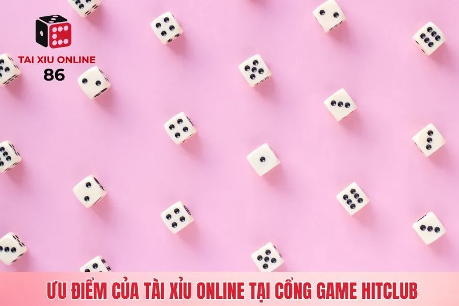 Ưu điểm của tài xỉu online tại cổng game Hitclub