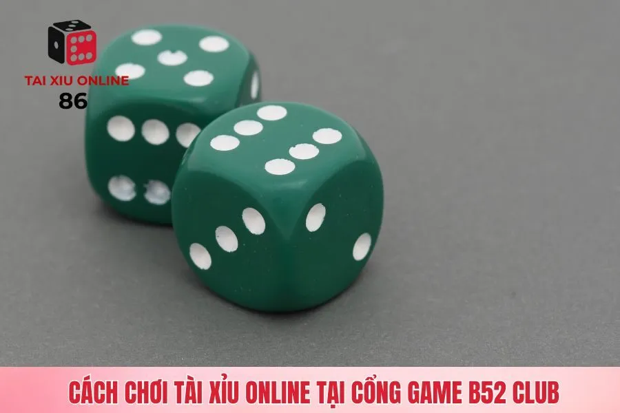 Cách chơi tài xỉu online tại Cổng game B52 Club