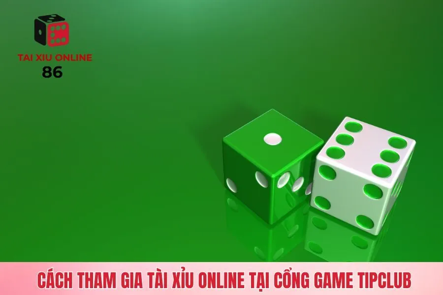Cách tham gia tài xỉu online tại cổng game TipClub