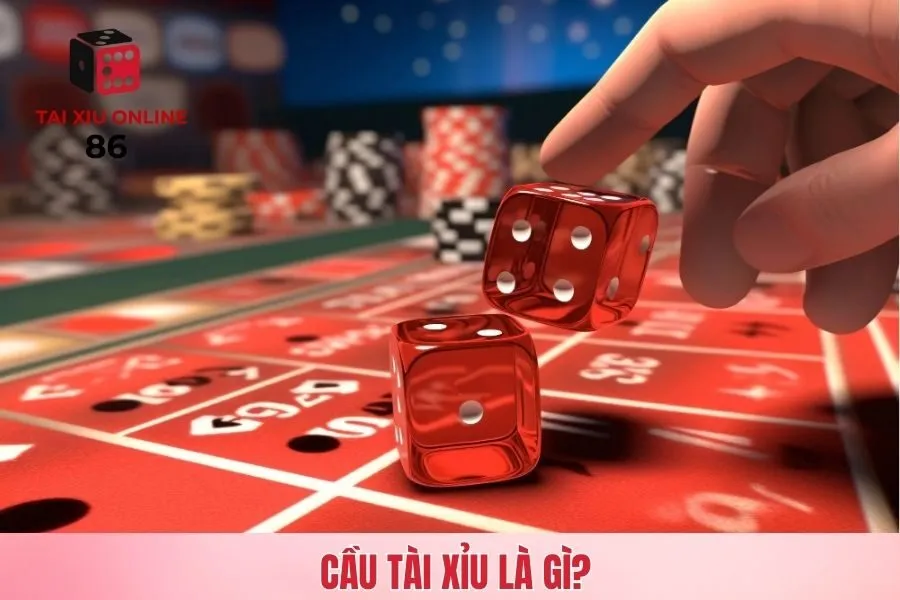 Cầu tài xỉu là gì