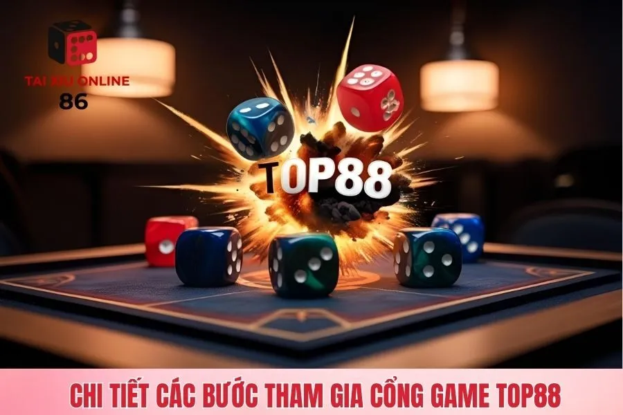 Chi tiết các bước tham gia cổng game Top88
