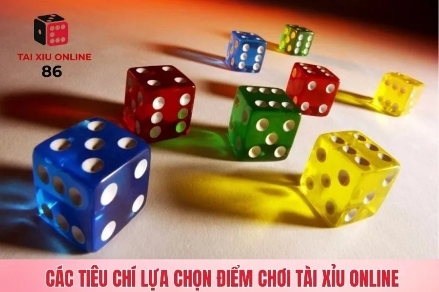 Chơi tài xỉu online ở đâu - Các tiêu chí lựa chọn