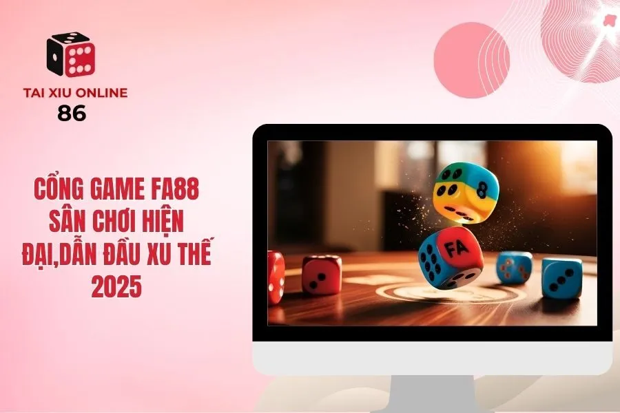 Cổng Game FA88 - Sân Chơi Hiện Đại,Dẫn Đầu Xu Thế 2025