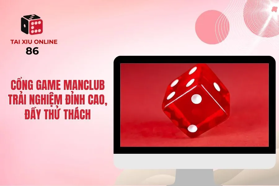 Cổng Game Manclub - Trải Nghiệm Đỉnh Cao, Đầy Thử Thách