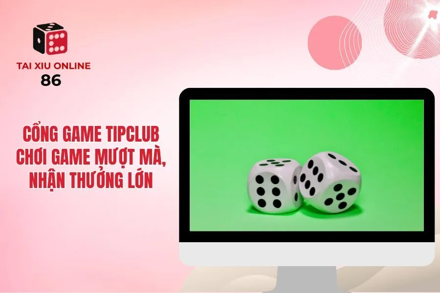 Cổng Game Tipclub - Chơi Game Mượt Mà, Nhận Thưởng Lớn