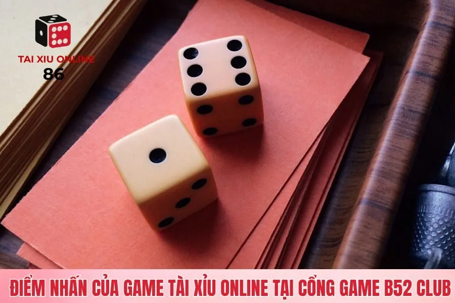 Điểm nhấn của game tài xỉu online tại cổng game B52 Club