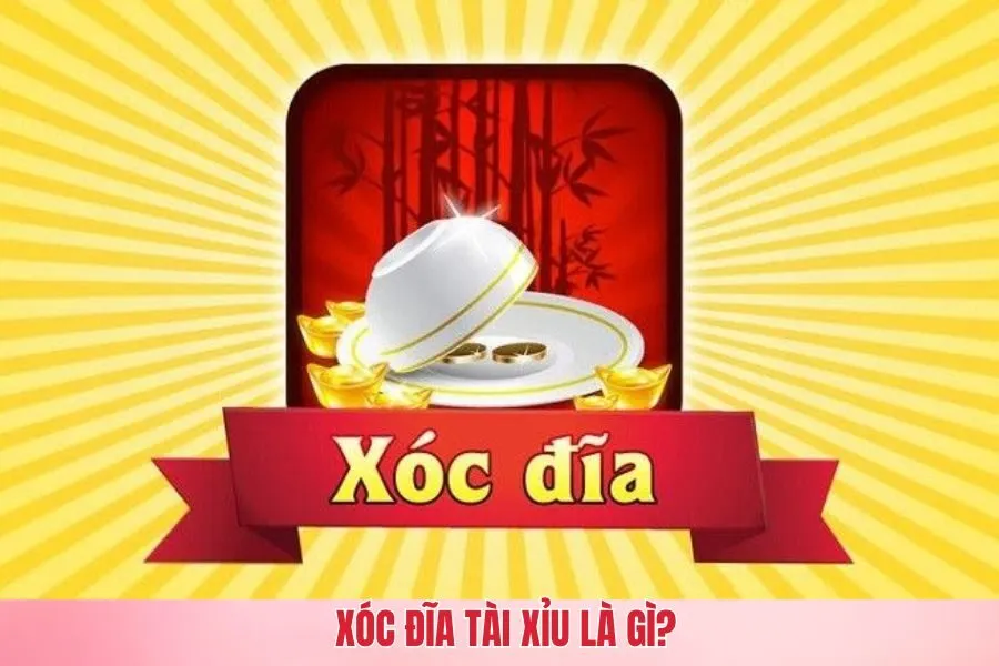 Khái niệm xóc đĩa tài xỉu là gì ?