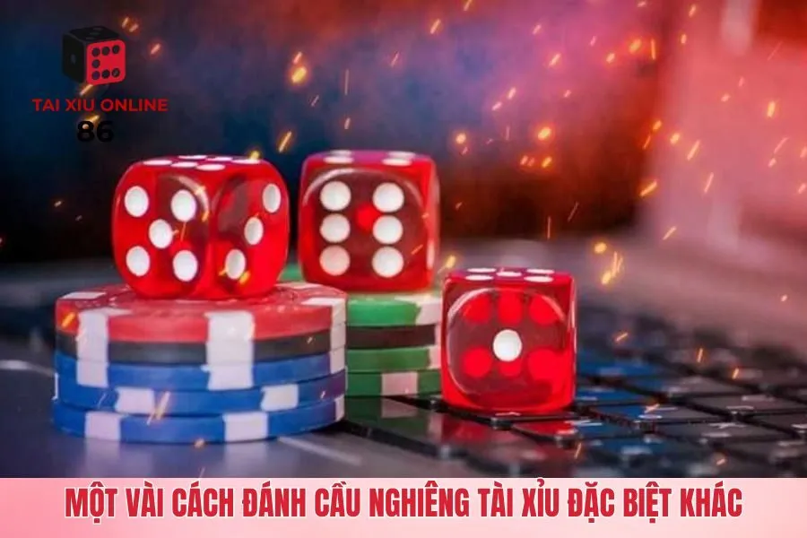 Một vài cách đánh cầu nghiêng tài xỉu đặc biệt khác