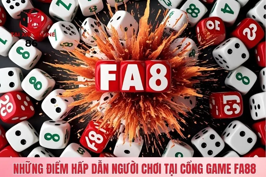 Những điểm hấp dẫn người chơi tại cổng game FA88