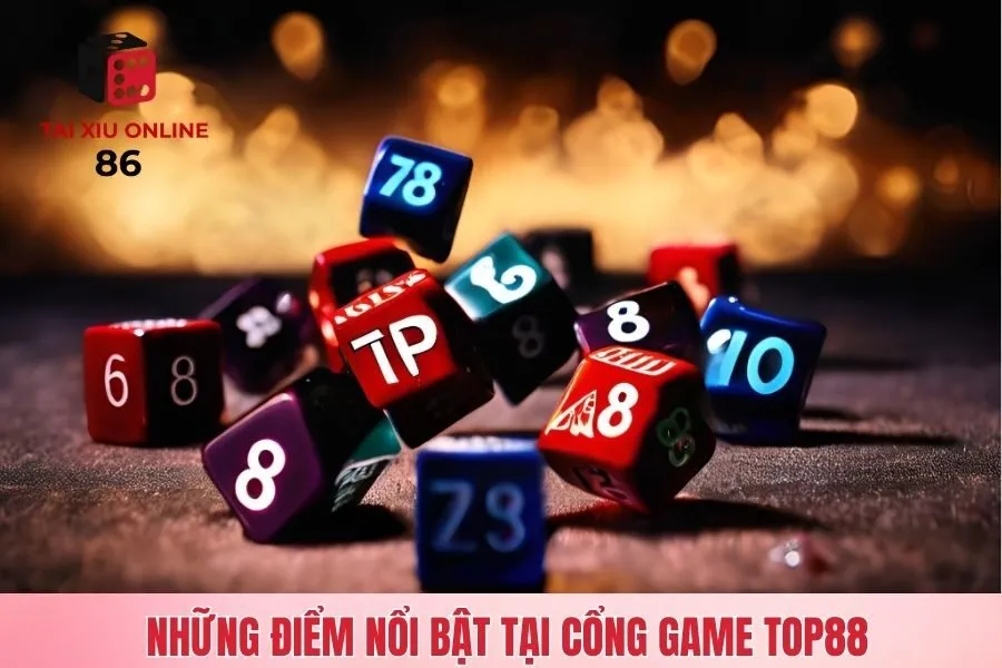 Những điểm nổi bật tại cổng game Top88