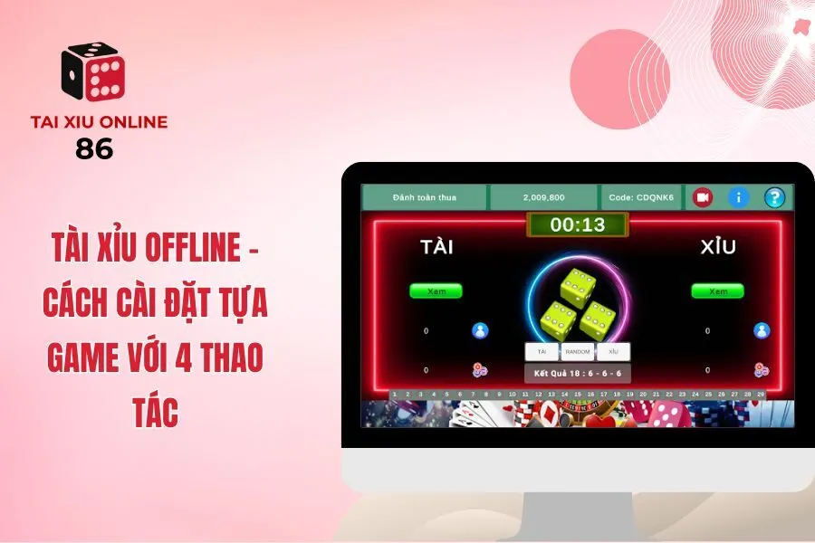 Tài Xỉu Offline - Cách Cài Đặt Tựa Game Với 4 Thao Tác