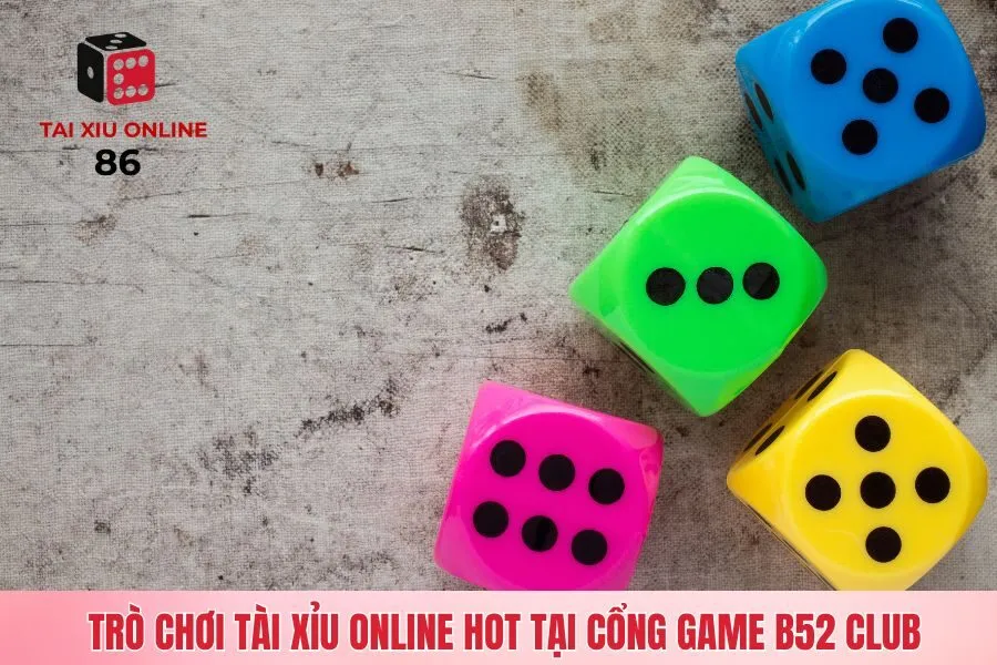 Trò chơi tài xỉu online Hot tại cổng game B52 Club